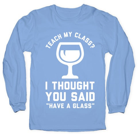 Teach My Class Longsleeve Tee